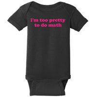 I'm Too Pretty To Do Math Funny & Sarcastic Math Humor Baby Bodysuit
