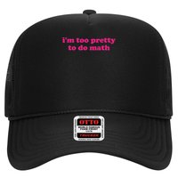 I'm Too Pretty To Do Math Funny & Sarcastic Math Humor Trucker Hat