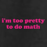 I'm Too Pretty To Do Math Funny & Sarcastic Math Humor Trucker Hat
