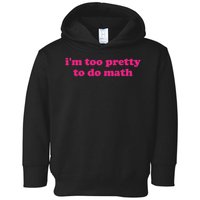 I'm Too Pretty To Do Math Funny & Sarcastic Math Humor Toddler Hoodie