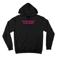 I'm Too Pretty To Do Math Funny & Sarcastic Math Humor Tall Hoodie
