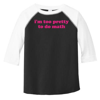 I'm Too Pretty To Do Math Funny & Sarcastic Math Humor Toddler Fine Jersey T-Shirt