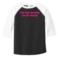 I'm Too Pretty To Do Math Funny & Sarcastic Math Humor Toddler Fine Jersey T-Shirt