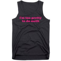 I'm Too Pretty To Do Math Funny & Sarcastic Math Humor Tank Top