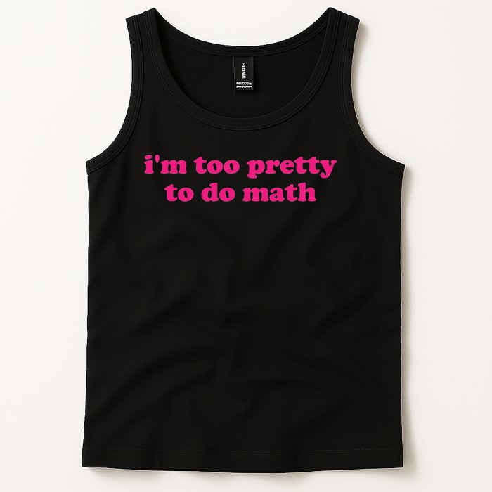 I'm Too Pretty To Do Math Funny & Sarcastic Math Humor Tank Top