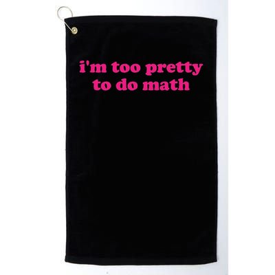 I'm Too Pretty To Do Math Funny & Sarcastic Math Humor Golf Towel