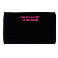 I'm Too Pretty To Do Math Funny & Sarcastic Math Humor Microfiber Hand Towel