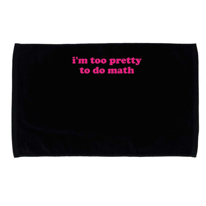 I'm Too Pretty To Do Math Funny & Sarcastic Math Humor Microfiber Hand Towel