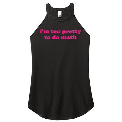 I'm Too Pretty To Do Math Funny & Sarcastic Math Humor Women's Perfect Tri Rocker Tank