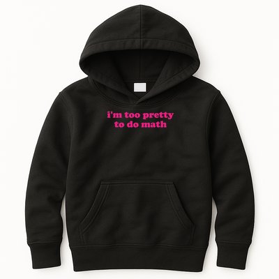 I'm Too Pretty To Do Math Funny & Sarcastic Math Humor Kids Hoodie