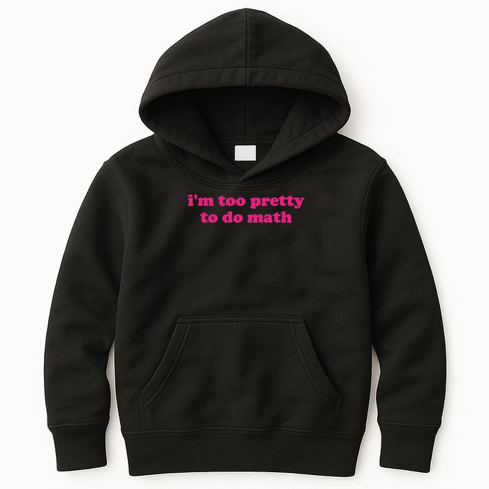 I'm Too Pretty To Do Math Funny & Sarcastic Math Humor Kids Hoodie