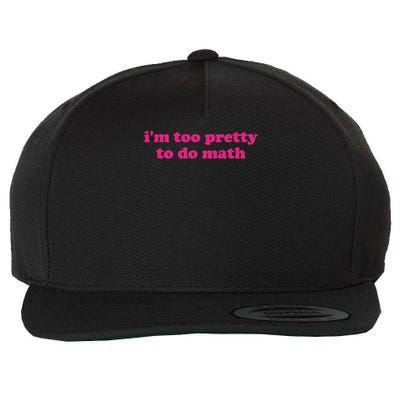 I'm Too Pretty To Do Math Funny & Sarcastic Math Humor Wool Snapback Cap