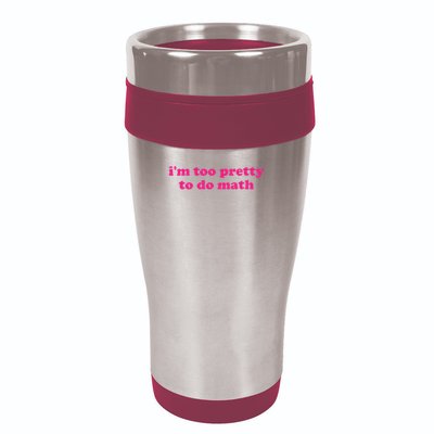 I'm Too Pretty To Do Math Funny & Sarcastic Math Humor 16oz Travel Tumbler