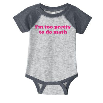 I'm Too Pretty To Do Math Funny & Sarcastic Math Humor Infant Baby Jersey Bodysuit
