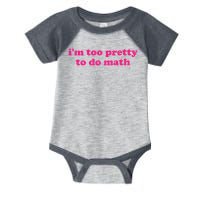 I'm Too Pretty To Do Math Funny & Sarcastic Math Humor Infant Baby Jersey Bodysuit