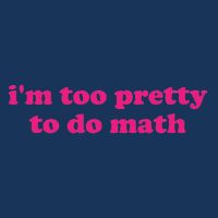 I'm Too Pretty To Do Math Funny & Sarcastic Math Humor Infant Baby Jersey Bodysuit