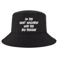 Im The Quiet Neighbor With The Big Freezer Funny Halloween Cool Comfort Performance Bucket Hat
