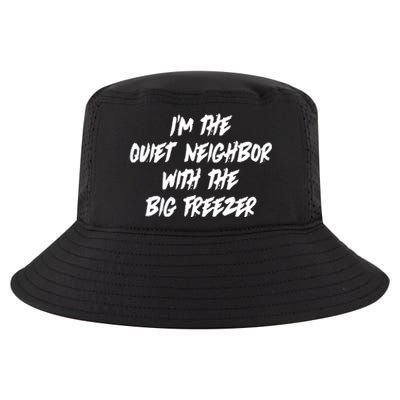 Im The Quiet Neighbor With The Big Freezer Funny Halloween Cool Comfort Performance Bucket Hat