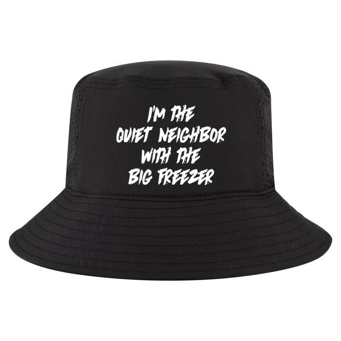 Im The Quiet Neighbor With The Big Freezer Funny Halloween Cool Comfort Performance Bucket Hat