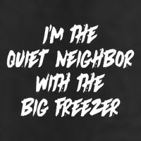 Im The Quiet Neighbor With The Big Freezer Funny Halloween Cool Comfort Performance Bucket Hat