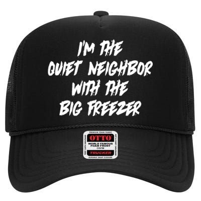 Im The Quiet Neighbor With The Big Freezer Funny Halloween High Crown Mesh Back Trucker Hat