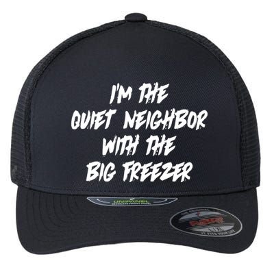 Im The Quiet Neighbor With The Big Freezer Funny Halloween Flexfit Unipanel Trucker Cap
