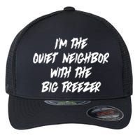 Im The Quiet Neighbor With The Big Freezer Funny Halloween Flexfit Unipanel Trucker Cap