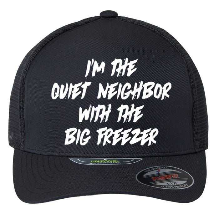 Im The Quiet Neighbor With The Big Freezer Funny Halloween Flexfit Unipanel Trucker Cap