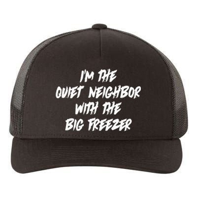 Im The Quiet Neighbor With The Big Freezer Funny Halloween Yupoong Adult 5-Panel Trucker Hat