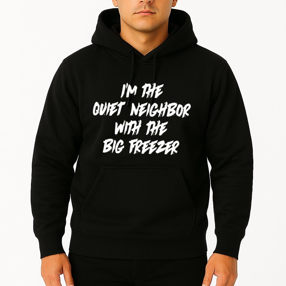 Im The Quiet Neighbor With The Big Freezer Funny Halloween Hoodie