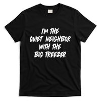 Im The Quiet Neighbor With The Big Freezer Funny Halloween T-Shirt