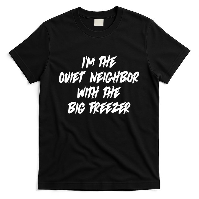 Im The Quiet Neighbor With The Big Freezer Funny Halloween T-Shirt