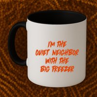 Im The Quiet Neighbor With The Big Freezer Funny Halloween Mug