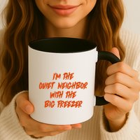 Im The Quiet Neighbor With The Big Freezer Funny Halloween Mug