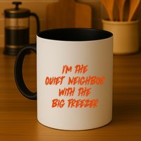 Im The Quiet Neighbor With The Big Freezer Funny Halloween Mug
