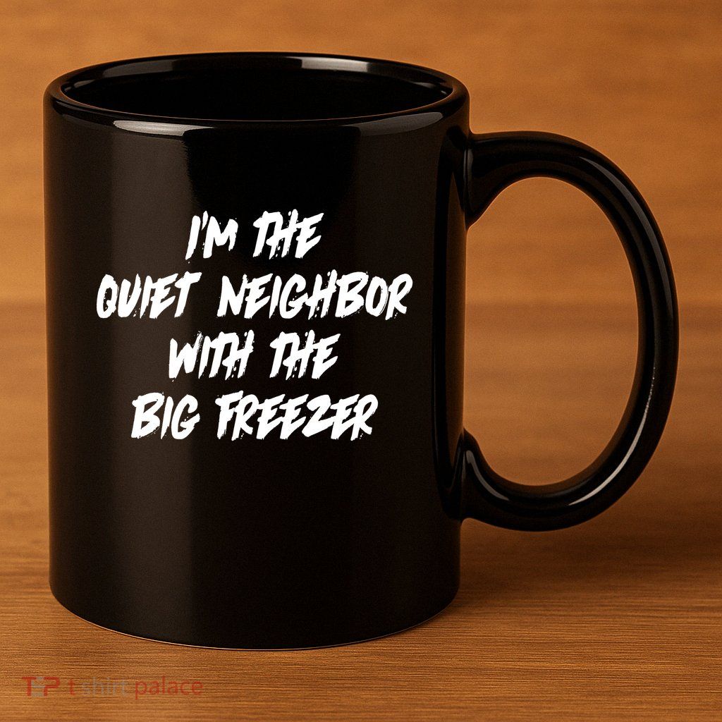 Im The Quiet Neighbor With The Big Freezer Funny Halloween 11oz C Handle Ceramic Mug