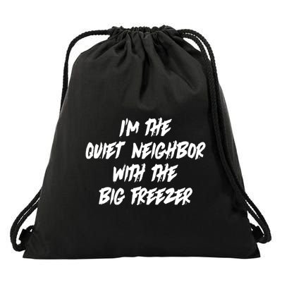 Im The Quiet Neighbor With The Big Freezer Funny Halloween Drawstring Bag