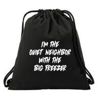 Im The Quiet Neighbor With The Big Freezer Funny Halloween Drawstring Bag