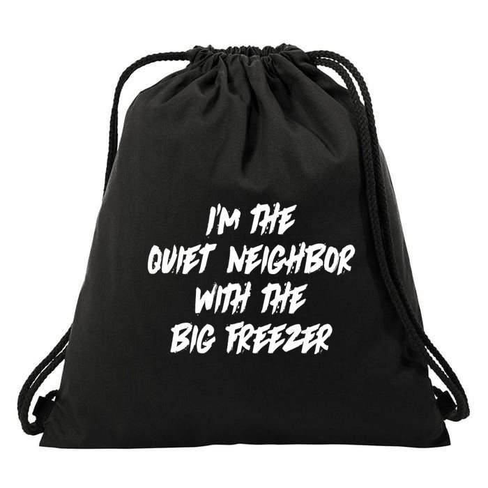 Im The Quiet Neighbor With The Big Freezer Funny Halloween Drawstring Bag