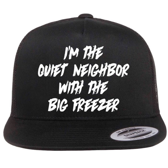 Im The Quiet Neighbor With The Big Freezer Funny Halloween Flat Bill Trucker Hat