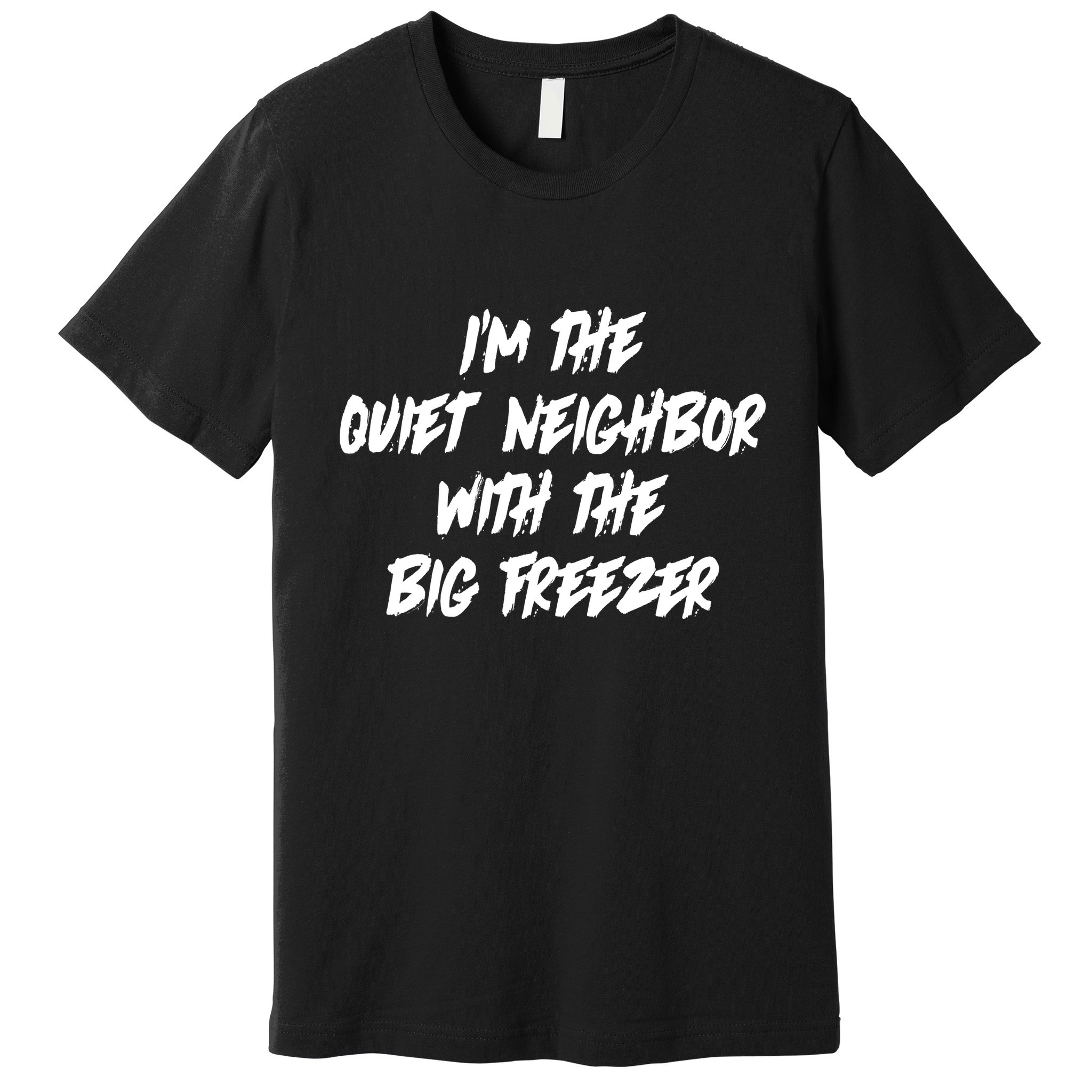 Im The Quiet Neighbor With The Big Freezer Funny Halloween Premium T-Shirt