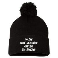 Im The Quiet Neighbor With The Big Freezer Funny Halloween Pom Pom 12in Knit Beanie
