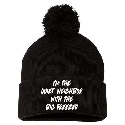 Im The Quiet Neighbor With The Big Freezer Funny Halloween Pom Pom 12in Knit Beanie