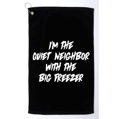 Im The Quiet Neighbor With The Big Freezer Funny Halloween Golf Towel