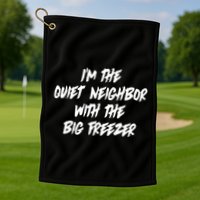 Im The Quiet Neighbor With The Big Freezer Funny Halloween Golf Towel