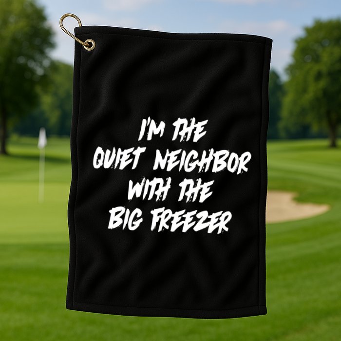 Im The Quiet Neighbor With The Big Freezer Funny Halloween Golf Towel