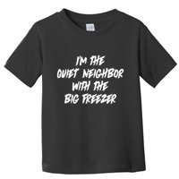 Im The Quiet Neighbor With The Big Freezer Funny Halloween Toddler T-Shirt
