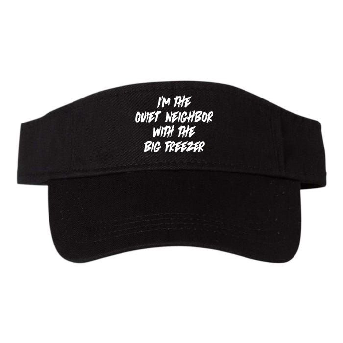 Im The Quiet Neighbor With The Big Freezer Funny Halloween Valucap Bio-Washed Visor