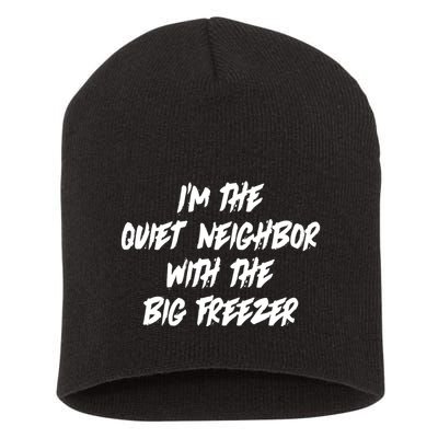 Im The Quiet Neighbor With The Big Freezer Funny Halloween Short Acrylic Beanie