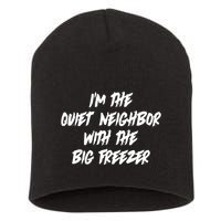 Im The Quiet Neighbor With The Big Freezer Funny Halloween Short Acrylic Beanie